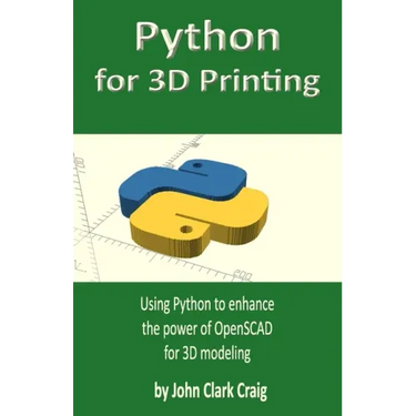 Python for 3D Printing: Using Python to enhance the power of OpenSCAD for 3D modeling