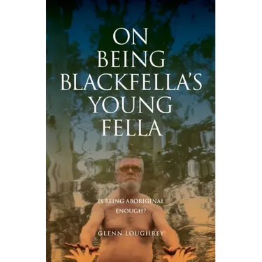 On Being Blackfella's Young Fella: Is Being Aboriginal Enough?