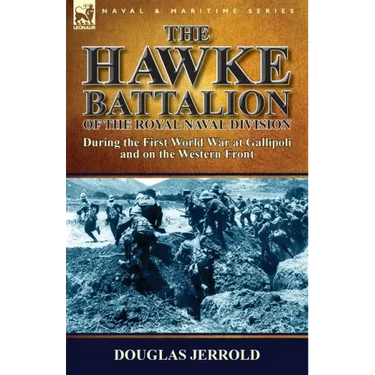 The Hawke Battalion of the Royal Naval Division-During the First World War at Gallipoli and on the Western Front