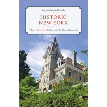 Historic New York: A Tour of More Than 120 of the State's Top National Landmarks