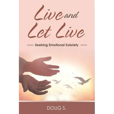 Live and Let Live: Seeking Emotional Sobriety