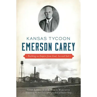 Kansas Tycoon Emerson Carey: Building an Empire from Coal, Ice and Salt