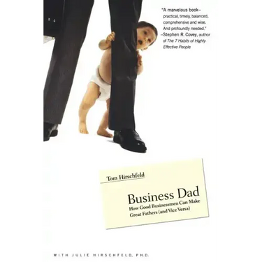 Business Dad: How Good Businessmen Can Make Great Fathers (and Vice Versa)