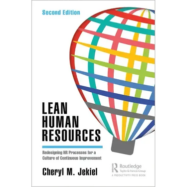 Lean Human Resources: Redesigning HR Processes for a Culture of Continuous Improvement, Second Edition