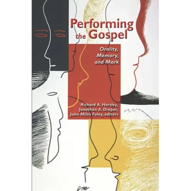 Performing the Gospel: Orality, Memory, and Mark