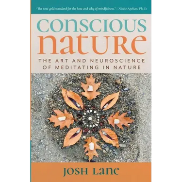 Conscious Nature: The Art and Neuroscience of Meditating In Nature