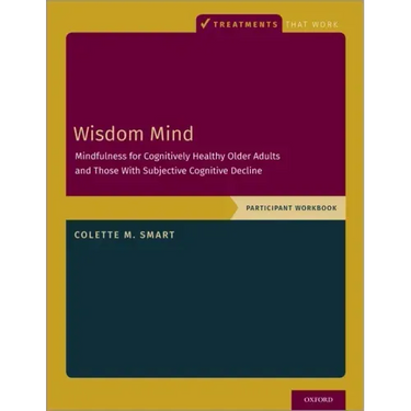 Wisdom Mind: Mindfulness for Cognitively Healthy Older Adults and Those with Subjective Cognitive Decline, Participant Workbook