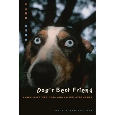 Dog's Best Friend: Annals of the Dog-Human Relationship