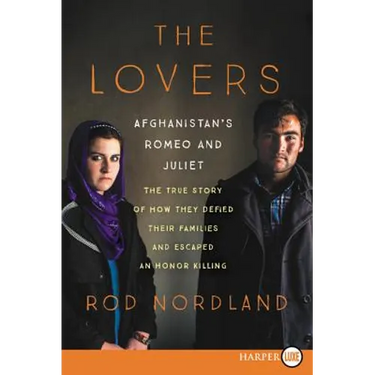 The Lovers: Afghanistan's Romeo and Juliet, the True Story of How They Defied Their Families