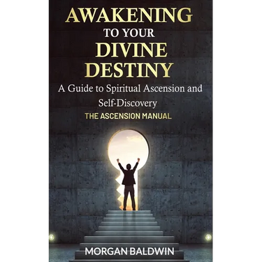 Awakening to your Divine Destiny: The Ascension Manual