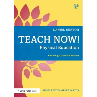 Teach Now! Physical Education: Becoming a Great Pe Teacher