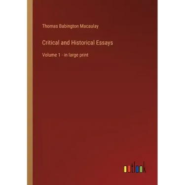 Critical and Historical Essays: Volume 1 - in large print