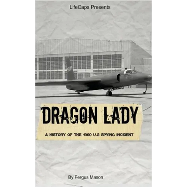 Dragon Lady: A History of the 1960 U-2 Spying Incident