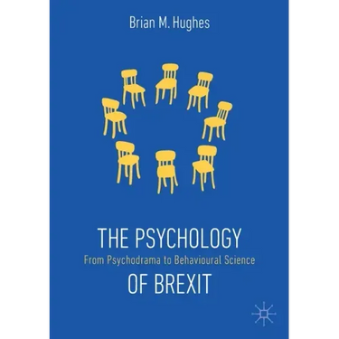 The Psychology of Brexit: From Psychodrama to Behavioural Science