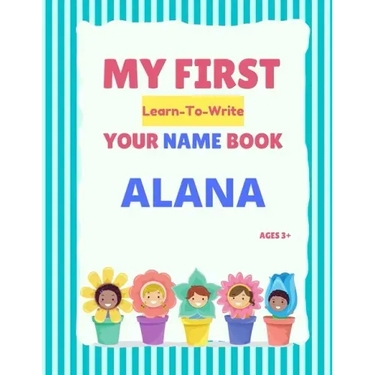 My First Learn-To-Write Your Name Book: Alana