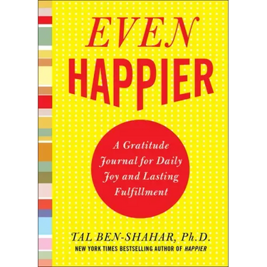 Even Happier: A Gratitude Journal for Daily Joy and Lasting Fulfillment
