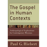The Gospel in Human Contexts: Anthropological Explorations for Contemporary Missions
