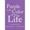 Purple is the Color of my Life