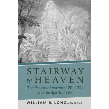 Stairway to Heaven: The Psalms of Ascent (120-134) and the Spiritual Life