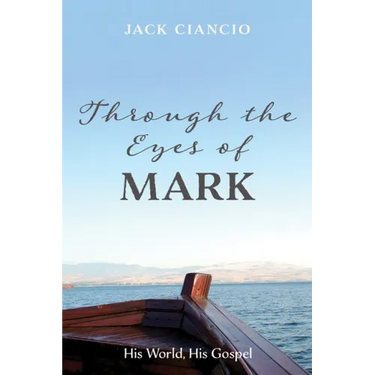 Through the Eyes of Mark: His World, His Gospel