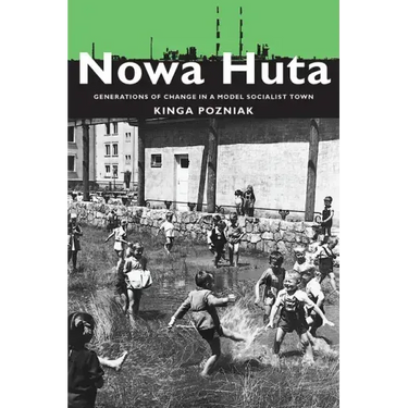 Nowa Huta: Generations of Change in a Model Socialist Town