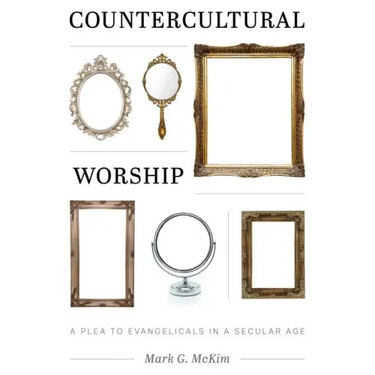 Countercultural Worship: A Plea to Evangelicals in a Secular Age