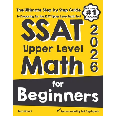 SSAT Upper Level Math for Beginners: The Ultimate Step by Step Guide to Preparing for the SSAT Upper Level Math Test