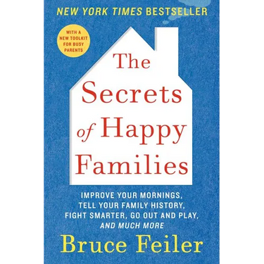 The Secrets of Happy Families: Improve Your Mornings, Tell Your Family History, Fight Smarter, Go Out and Play, and Much More