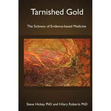 Tarnished Gold: The Sickness of Evidence-based Medicine