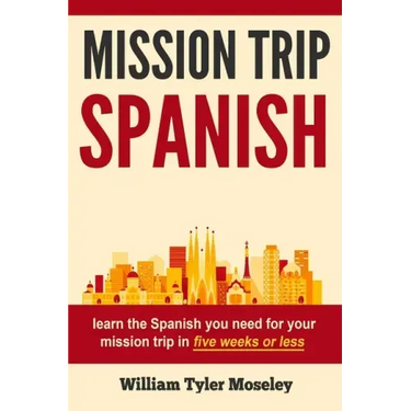 Mission Trip Spanish: learn the Spanish you need for your mission trip in five weeks or less