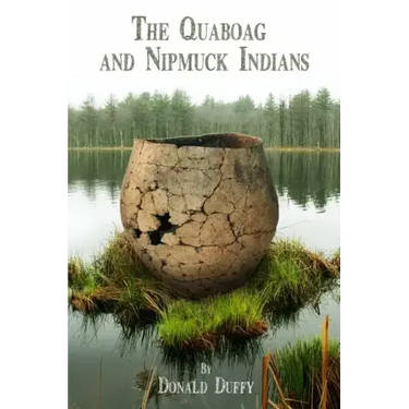 The Quaboag and Nipmuck Indians: The Quaboag Indians, A Loup People and the Nipmucks of the Upper Quinebaug River Valley
