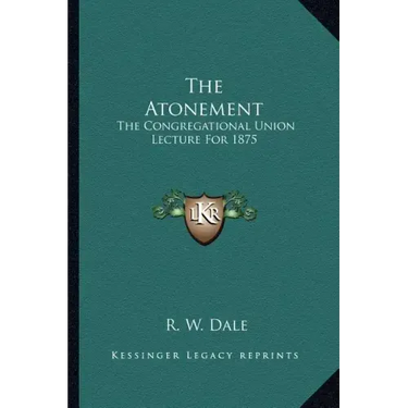 The Atonement: The Congregational Union Lecture for 1875