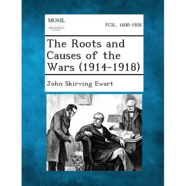 The Roots and Causes of the Wars (1914-1918)