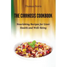 The Cirrhosis Cookbook: Nourishing Recipes for Liver Health and Well-Being