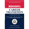 Mission: Career Transition: A Career Change Guide for Intelligence, Military, Foreign Affairs, National Security, and Other Government Professionals