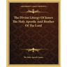 The Divine Liturgy of James the Holy Apostle and Brother of the Lord