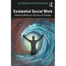Existential Social Work: Meaning Making in the Face of Distress