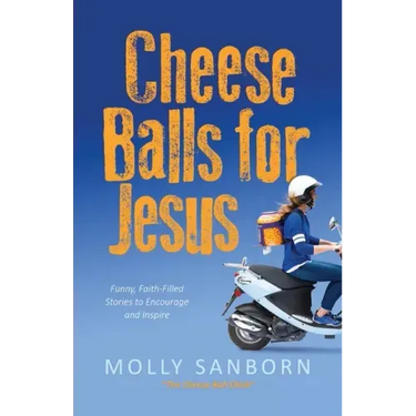 Cheese Balls for Jesus: Funny, Faith-Filled Stories to Encourage and Inspire