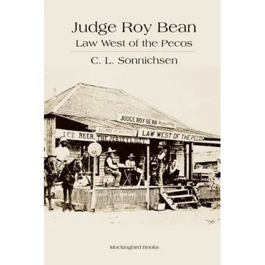 Judge Roy Bean: Law West of the Pecos