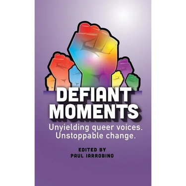 Defiant Moments: Unyielding queer voices. Unstoppable change.