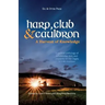 Harp, Club, and Cauldron - A Harvest of Knowledge: A Curated Anthology of Scholarship, Lore, and Creative Writings on the Dagda in Irish Tradition