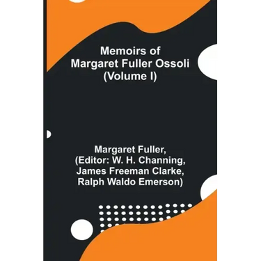 Memoirs of Margaret Fuller Ossoli (Volume I)