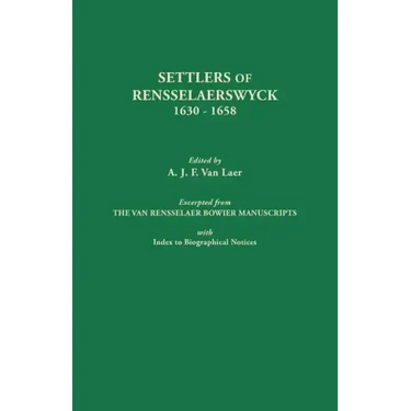 Settlers of Rensselaerswyck, 1630-1658. Excerpted from the Van Rensselaer Bowier Manuscripts, with Index to Biographical Notes