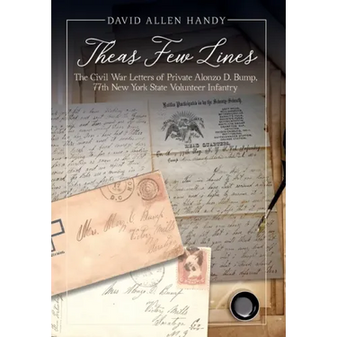 Theas Few Lines: The Civil War Letters of Private Alonzo D. Bump, 77th New York State Volunteer Infantry