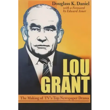 Lou Grant: The Making of Tv's Top Newspaper Drama