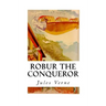 Robur the Conqueror: The Clipper of the Clouds