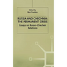 Russia and Chechnia: The Permanent Crisis: Essays on Russo-Chechen Relations