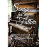 Songs for My Father: a collection of poems & stories