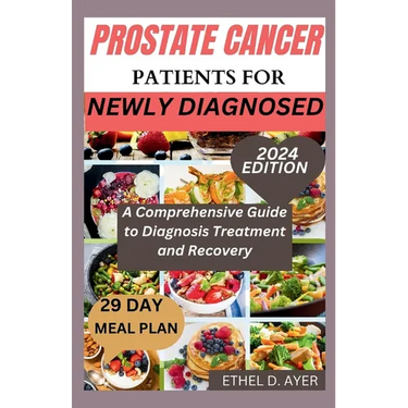 Prostate Cancer Patients for Newly Diagnosed: A Comprehensive Guide to Diagnosis Treatment and Recovery