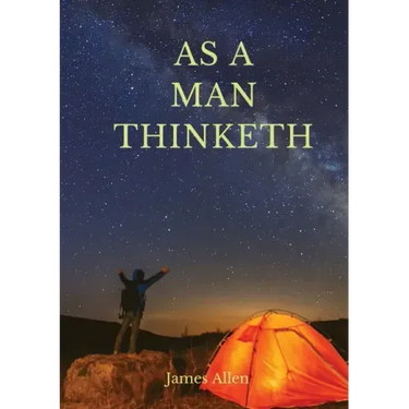 As a man thinketh: A 1903 self-help book by James Allen: I have tried to make the book simple, so that all can easily grasp and follow it